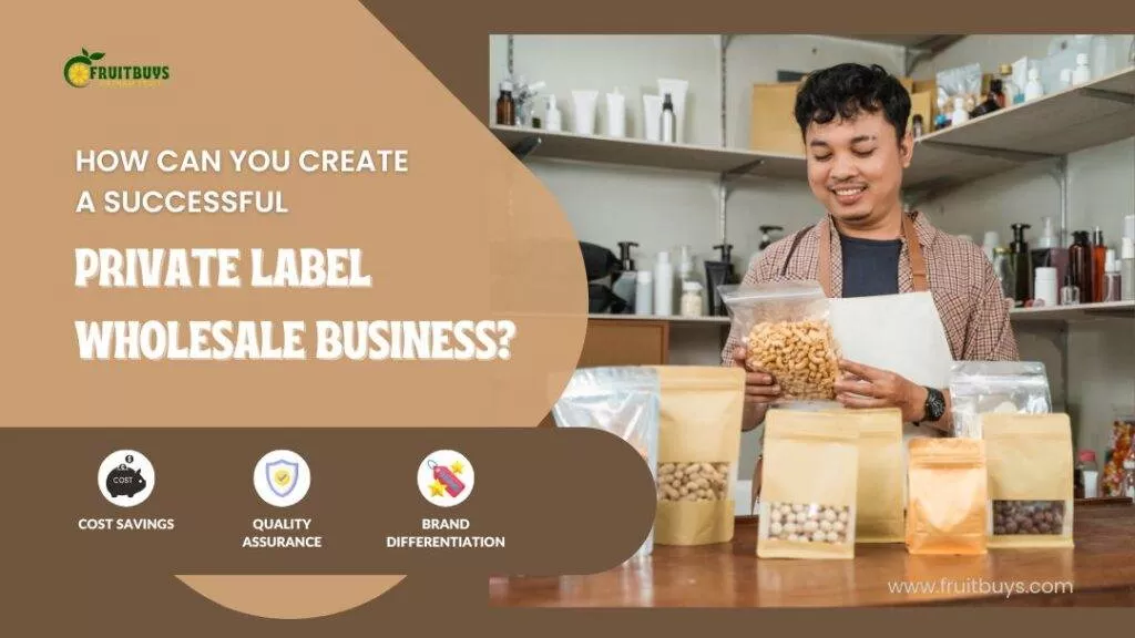 FruitBuys Vietnam How Can You Create A Successful Private Label Wholesale Business