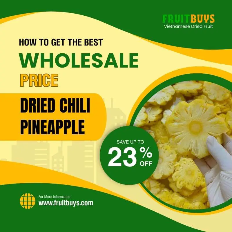 FruitBuys Vietnam  How To Get The Best Wholesale Price Dried Chili Pineapple 23112