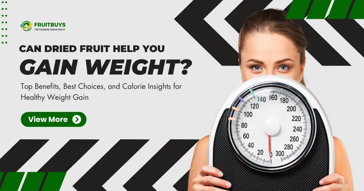 fruitbuys vietnam can dried fruit help you gain weight Can Dried Fruit Help You Gain Weight