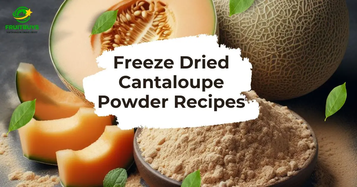 Top 5 Creative Freeze Dried Cantaloupe Powder Recipes To Elevate Your Culinary Experience FruitBuys Vietnam Freeze Dried Cantaloupe Powder Recipes