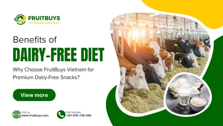Top 7 Benefits Of A Dairy-Free Diet: Why Choose FruitBuys Vietnam For Premium Dairy-Free Snacks? Top 7 Benefits Of A Dairy Free Diet